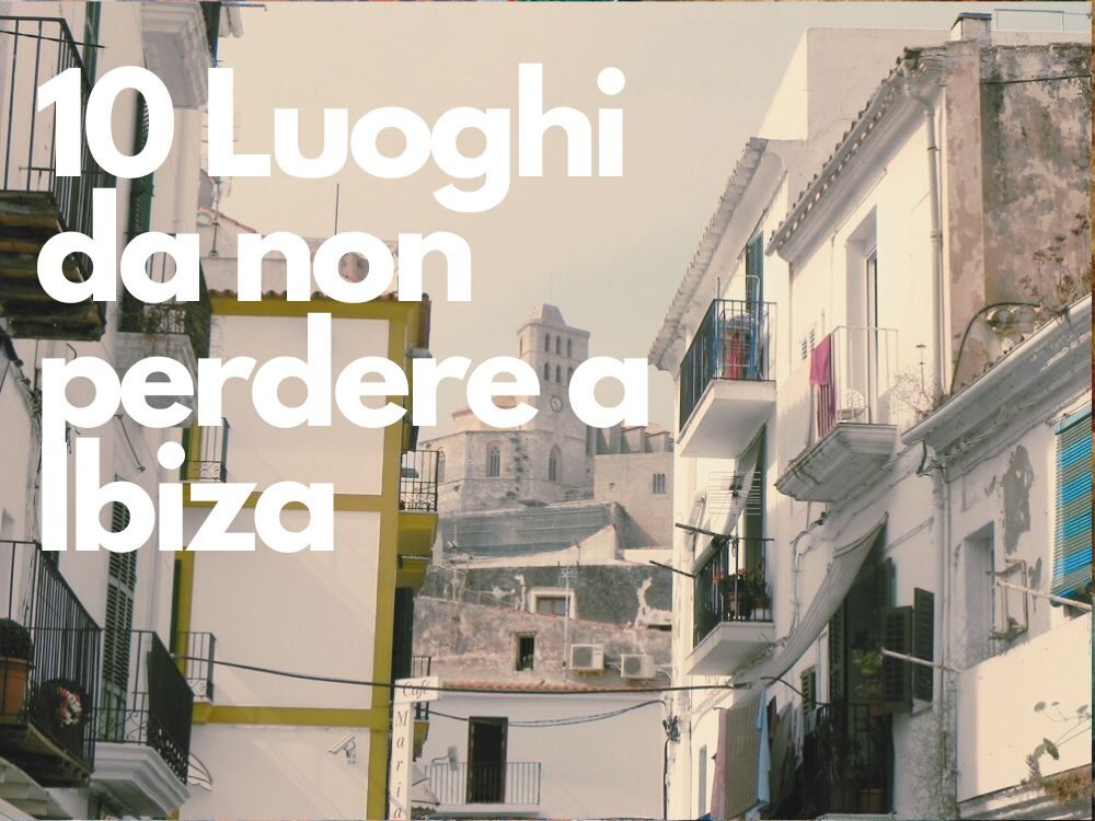 Luoghi da non perdere a Ibiza